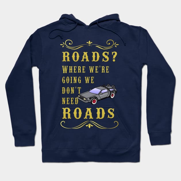 Roads? Where we're going, we don't need roads. Hoodie by thearkhive